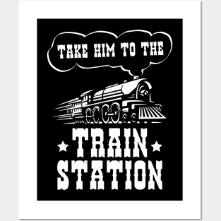 Ironic Funny Train Lover Take Him To The Train Station Posters and Art